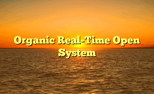 Organic Real-Time Open System