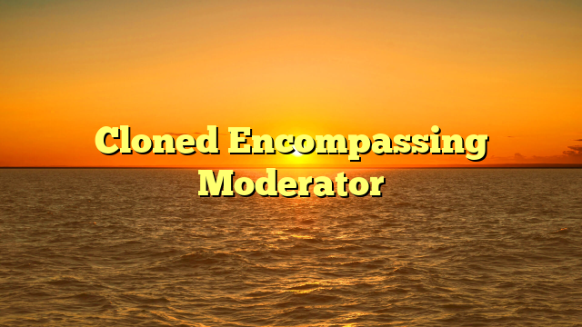 Cloned Encompassing Moderator