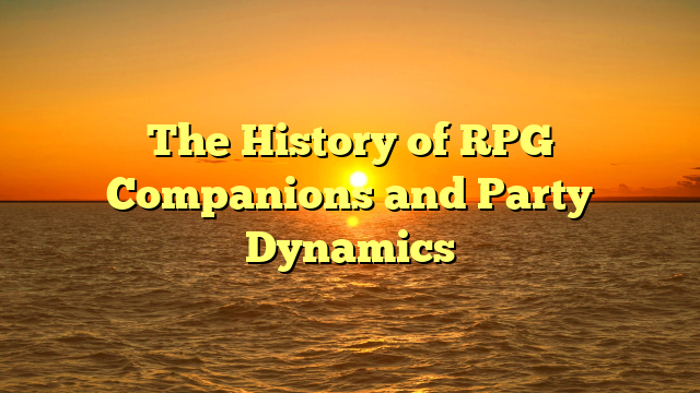 The History of RPG Companions and Party Dynamics